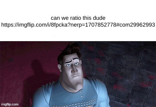 reason: misinformation(he keeps calling me a zoophile c=) | can we ratio this dude
https://imgflip.com/i/8fpcka?nerp=1707852778#com29962993 | made w/ Imgflip meme maker