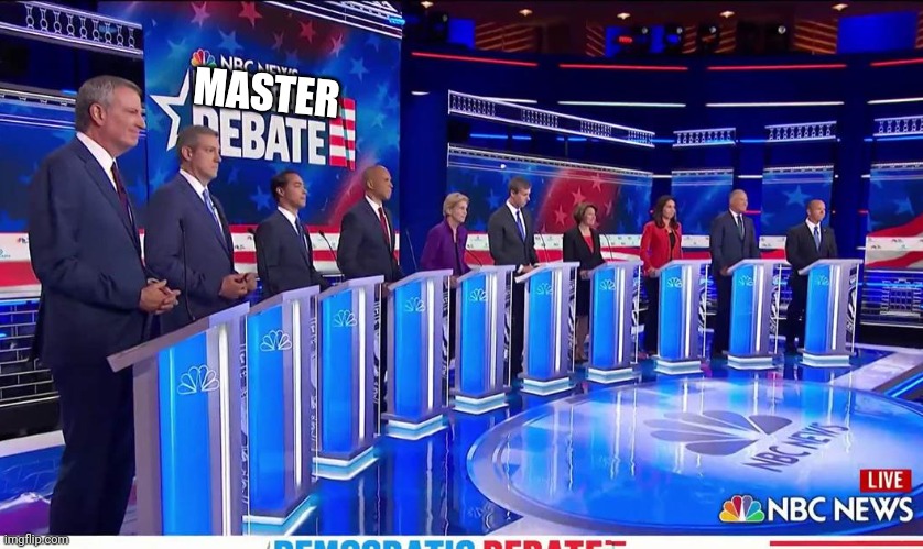 Democratic Debate | MASTER | image tagged in democratic debate | made w/ Imgflip meme maker
