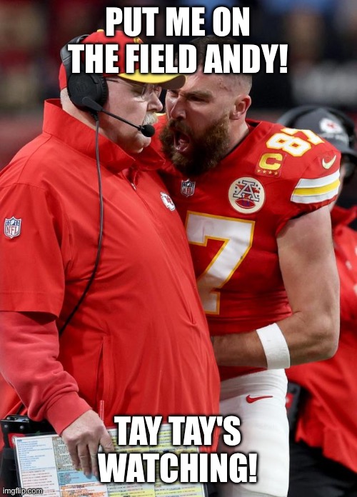Bro didn't have to violate Andy like that | PUT ME ON THE FIELD ANDY! TAY TAY'S WATCHING! | image tagged in funny | made w/ Imgflip meme maker