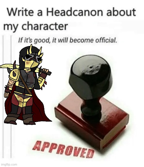 write a headcanon about my character | image tagged in write a headcanon about my character | made w/ Imgflip meme maker
