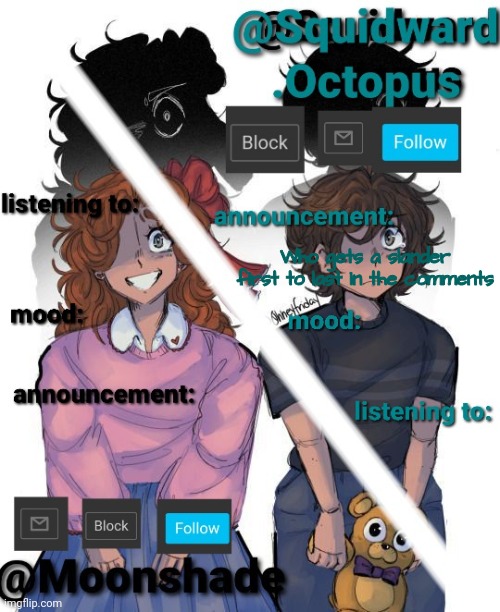 Who gets a slander first to last in the comments | image tagged in squidward and moonshade announcement | made w/ Imgflip meme maker