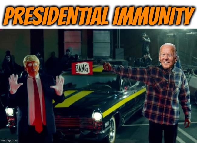 PRESIDENTIAL IMMUNITY | PRESIDENTIAL IMMUNITY | image tagged in presidential immunity,amnesty,impunity,protection,license,privilege | made w/ Imgflip meme maker