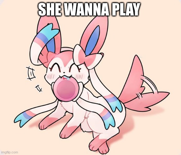 eeveeluton memes i found on google | SHE WANNA PLAY | image tagged in eevelition | made w/ Imgflip meme maker
