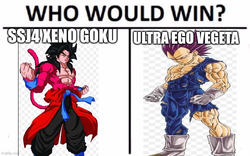 Who Would Win? | SSJ4 XENO GOKU; ULTRA EGO VEGETA | image tagged in memes,who would win | made w/ Imgflip meme maker