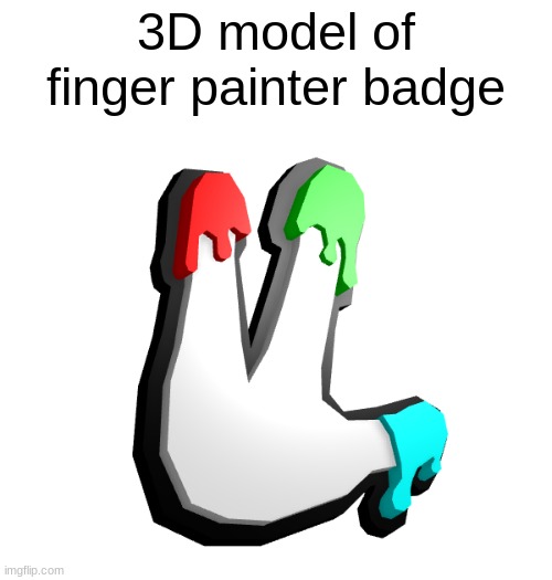 Finger painter | 3D model of
finger painter badge | image tagged in gorilla tag,cosmetic | made w/ Imgflip meme maker