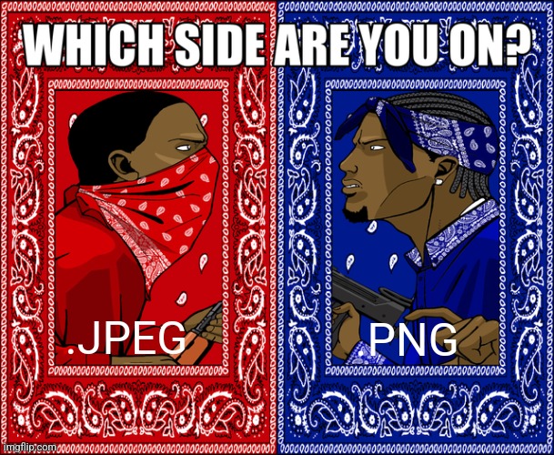 JPEG personally | .JPEG; .PNG | image tagged in which side are you on | made w/ Imgflip meme maker