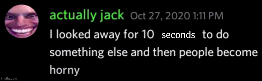 wtf happened | seconds | image tagged in i looked away for 10 minutes | made w/ Imgflip meme maker