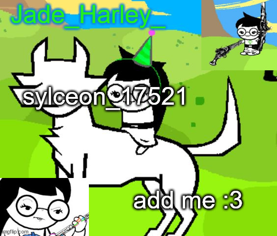 jade harley temp | sylceon_17521; add me :3 | image tagged in jade harley temp | made w/ Imgflip meme maker