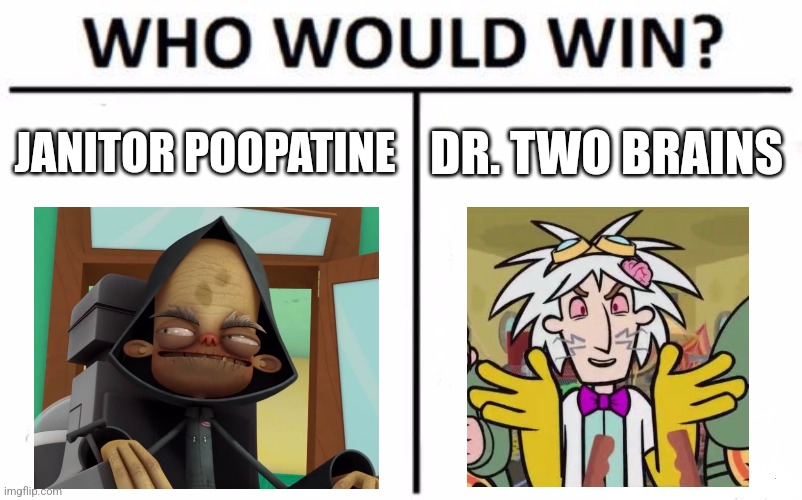 Janitor Poopatine vs Dr. Two Brains | JANITOR POOPATINE; DR. TWO BRAINS | image tagged in memes,who would win,jpfan102504 | made w/ Imgflip meme maker