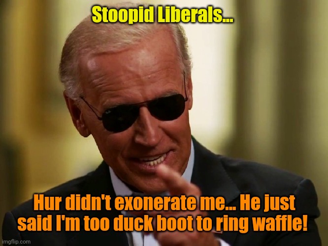Bring me the nukey code thingies! | Stoopid Liberals... Hur didn't exonerate me... He just said I'm too duck boot to ring waffle! | image tagged in cool joe biden | made w/ Imgflip meme maker