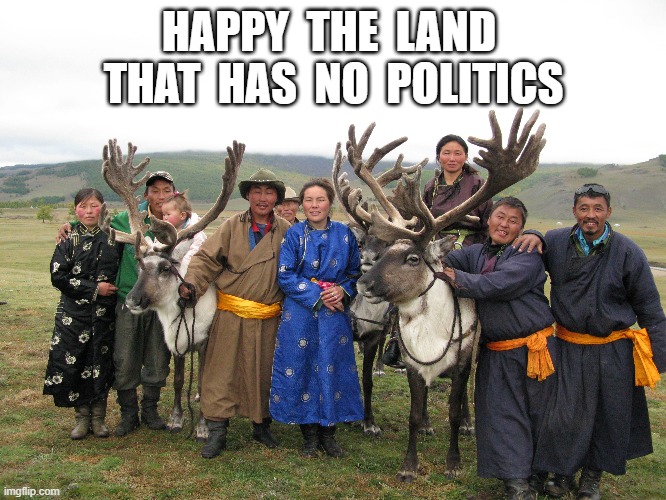 Happy Land | HAPPY  THE  LAND  THAT  HAS  NO  POLITICS | image tagged in politics lol | made w/ Imgflip meme maker