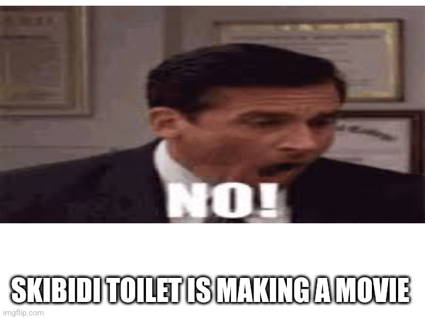 Why | SKIBIDI TOILET IS MAKING A MOVIE | image tagged in skibidi toilet | made w/ Imgflip meme maker