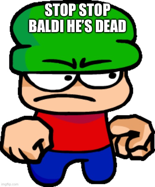 Bambi’s famous quotes (Read the comments) | STOP STOP BALDI HE’S DEAD | image tagged in bambi splitathon 3 0,famous quotes,dave and bambi,banger | made w/ Imgflip meme maker