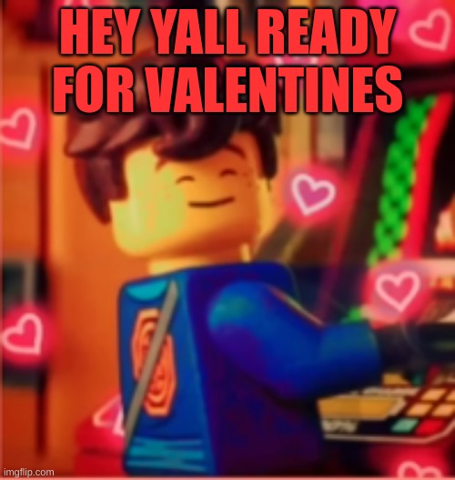 ♡ ♥?❤ | HEY YALL READY FOR VALENTINES | image tagged in love | made w/ Imgflip meme maker