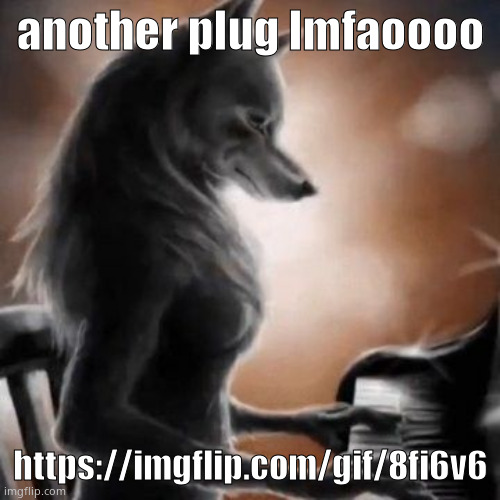 anthro wolf piano | another plug lmfaoooo; https://imgflip.com/gif/8fi6v6 | image tagged in anthro wolf piano | made w/ Imgflip meme maker
