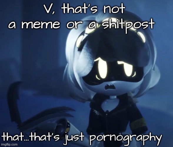 V that’s not a meme | image tagged in v that s not a meme | made w/ Imgflip meme maker