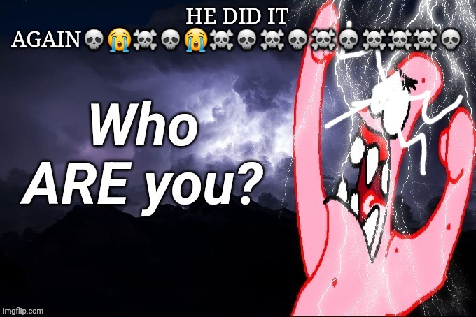 AINT NO WAY | HE DID IT AGAIN💀😭☠️💀😭☠️💀☠️💀☠️💀☠️☠️☠️💀 | image tagged in lowtierpatrick2 | made w/ Imgflip meme maker