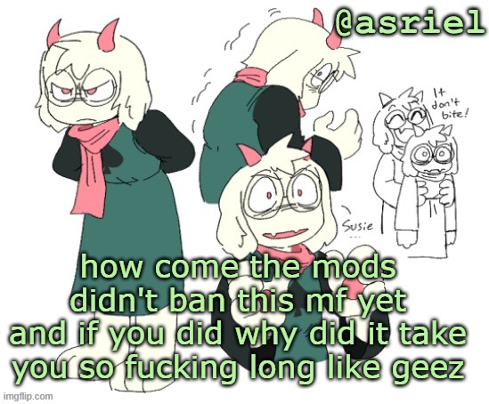 I'm just gonna fucking leave if this continues y'all suck | how come the mods didn't ban this mf yet
and if you did why did it take you so fucking long like geez | image tagged in my silly little template | made w/ Imgflip meme maker