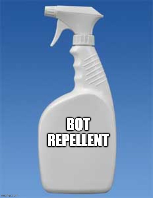 Spray bottle | BOT REPELLENT | image tagged in spray bottle | made w/ Imgflip meme maker