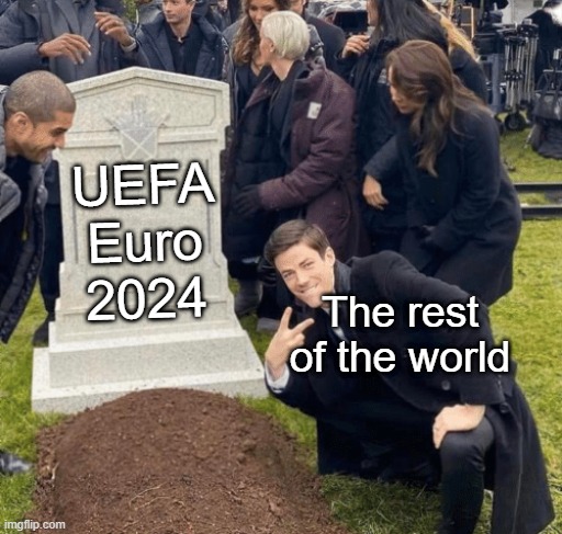 I've found UEFA Euro 2024 | UEFA Euro 2024; The rest of the world | image tagged in grant gustin over grave,memes,funny | made w/ Imgflip meme maker