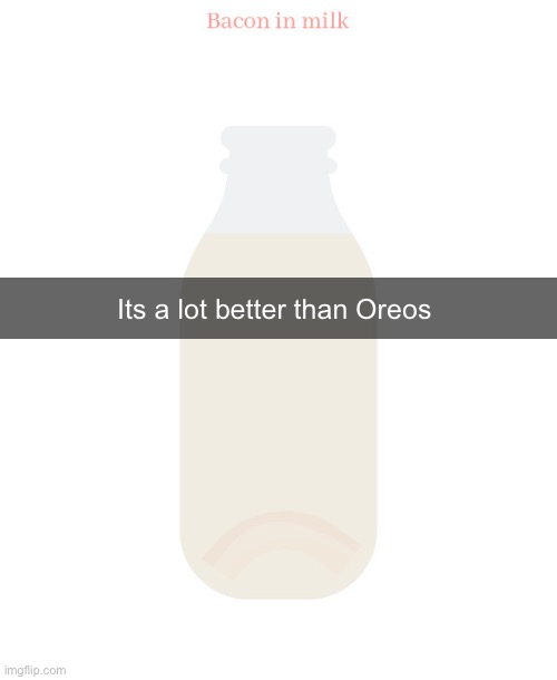 Its a lot better than Oreos | made w/ Imgflip meme maker