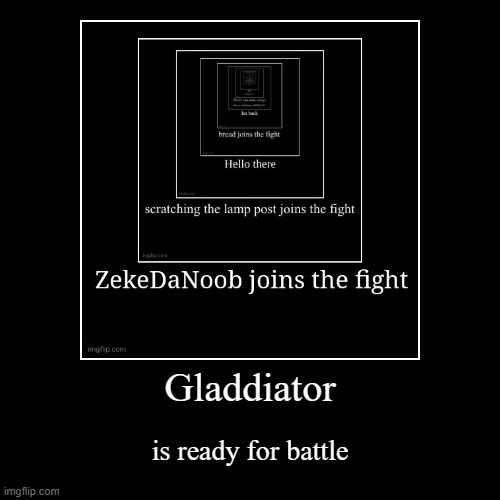 Let's keep it going | Gladdiator | is ready for battle | image tagged in funny,demotivationals,going,and going,keep it going | made w/ Imgflip demotivational maker