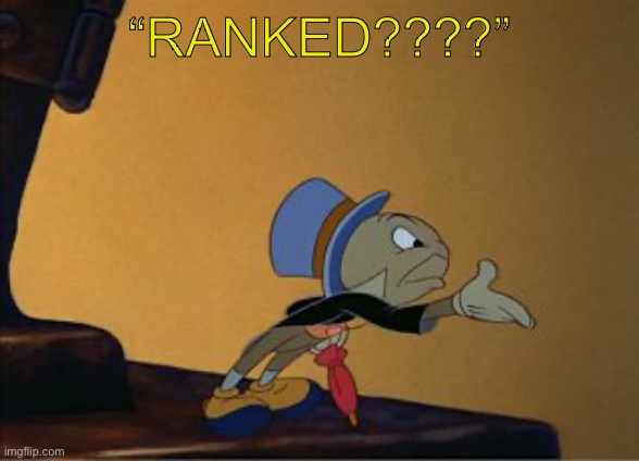 jiminy cricket | “RANKED????” | image tagged in jiminy cricket | made w/ Imgflip meme maker