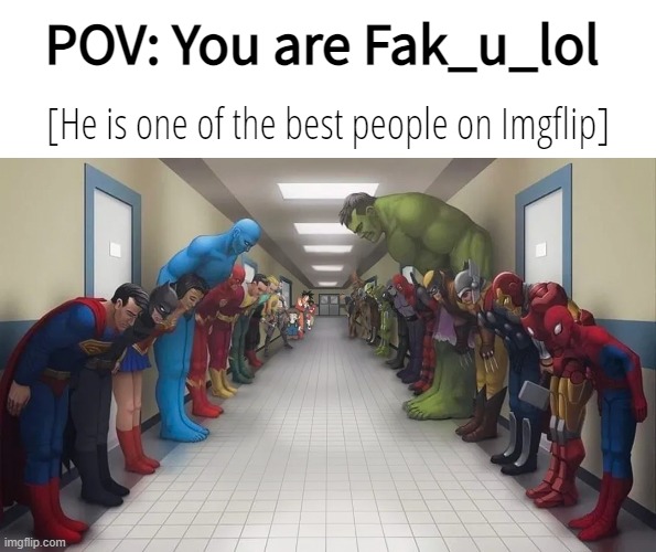You are a legend bro. | POV: You are Fak_u_lol; [He is one of the best people on Imgflip] | image tagged in superheroes bowing | made w/ Imgflip meme maker