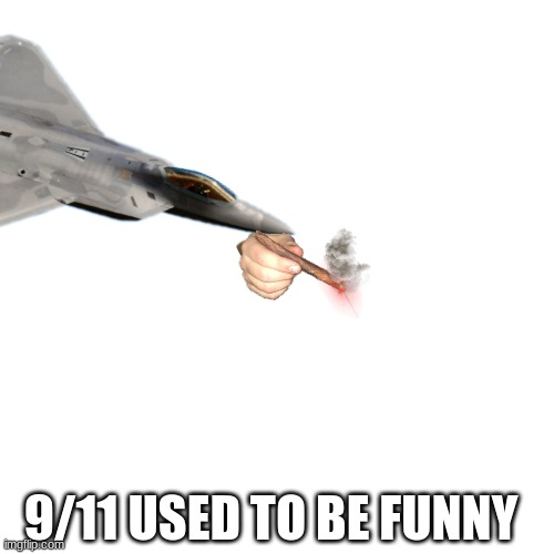 High Quality 9/11 used to be funny Blank Meme Template