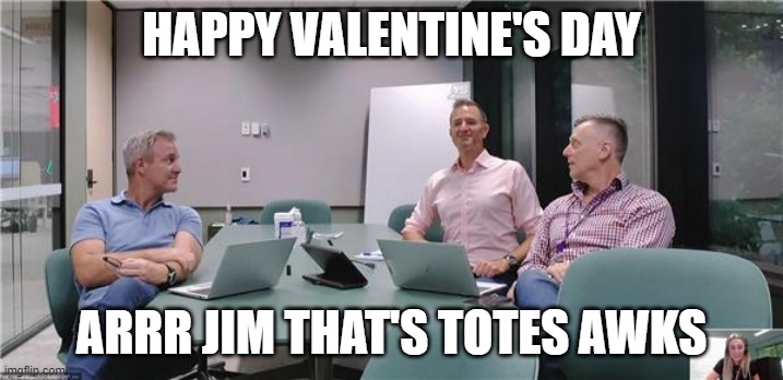 Totes Awks | HAPPY VALENTINE'S DAY; ARRR JIM THAT'S TOTES AWKS | image tagged in valentine's day | made w/ Imgflip meme maker