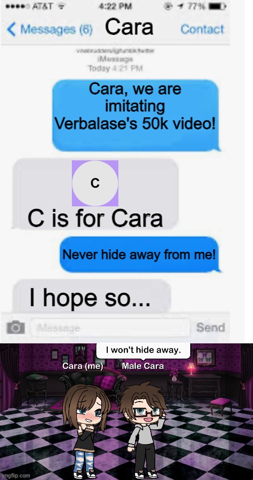 We imitated the 50k video for fun! | Cara; Cara, we are imitating Verbalase's 50k video! C is for Cara; Never hide away from me! I hope so... | image tagged in pop up school 2,pus2,x is for x,male cara,cara,verbalase | made w/ Imgflip meme maker