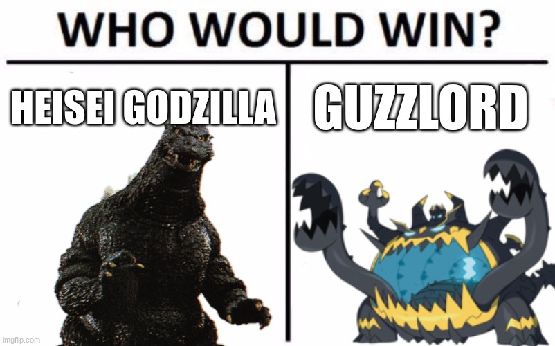 Battle scenario | HEISEI GODZILLA; GUZZLORD | image tagged in memes,who would win | made w/ Imgflip meme maker