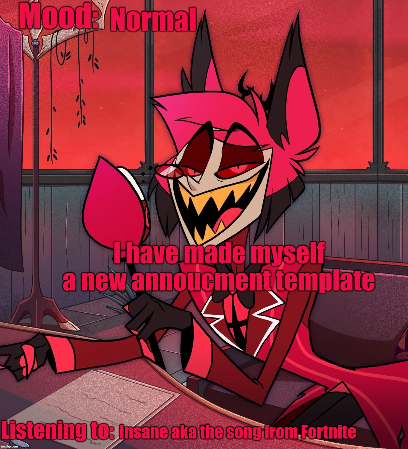 Normal; I have made myself a new annoucment template; Insane aka the song from Fortnite | image tagged in mossburger500's alastor annocument template | made w/ Imgflip meme maker