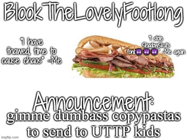 Blook's February Announcement | gimme dumbass copypastas to send to UTTP kids | image tagged in blook's february announcement | made w/ Imgflip meme maker