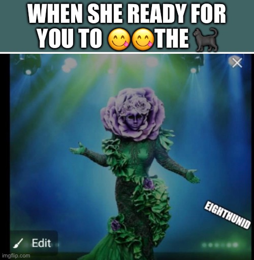eating | WHEN SHE READY FOR
YOU TO 😋😋THE 🐈‍⬛ | image tagged in eating | made w/ Imgflip meme maker