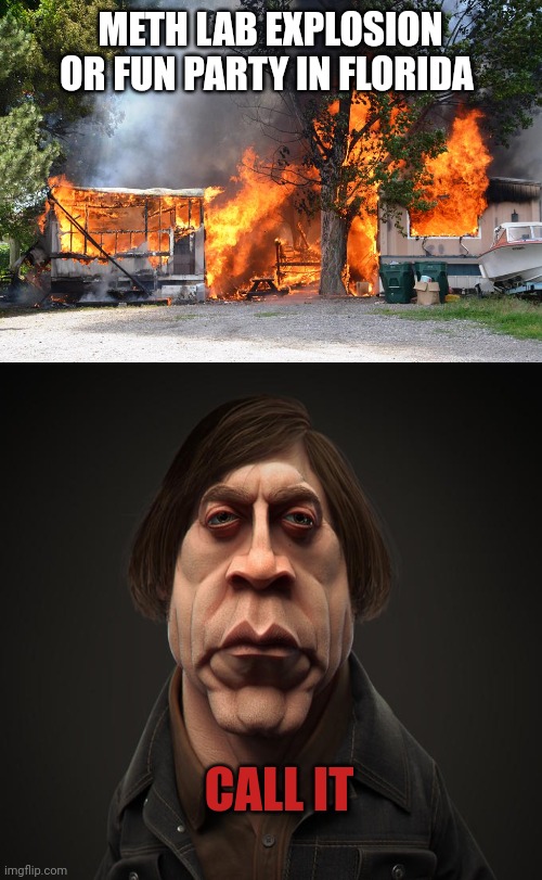Call it | METH LAB EXPLOSION OR FUN PARTY IN FLORIDA; CALL IT | image tagged in call it,funny,party,florida | made w/ Imgflip meme maker