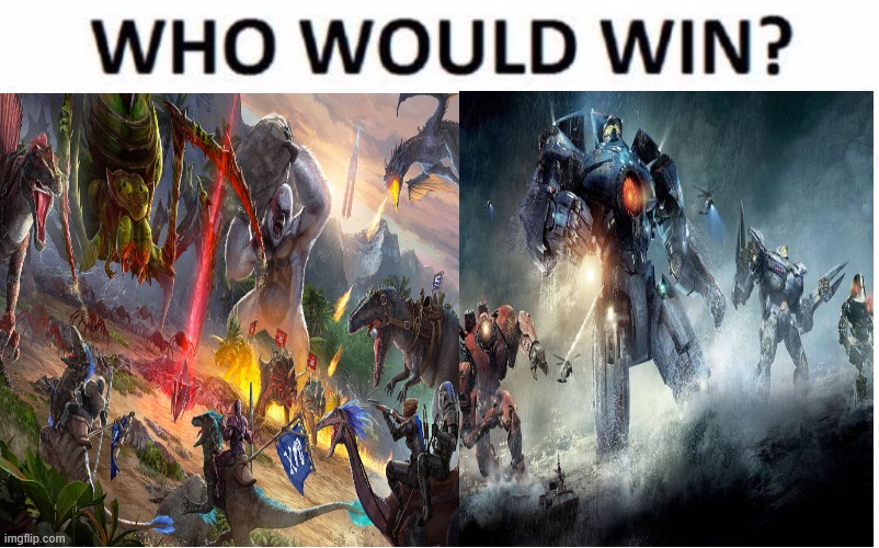 ARK: Survival (whole franchise) (no respawn) versus Pacific Rim (whole franchise) (no clones) | image tagged in memes,who would win,kaiju,dinosaurs,gaming | made w/ Imgflip meme maker