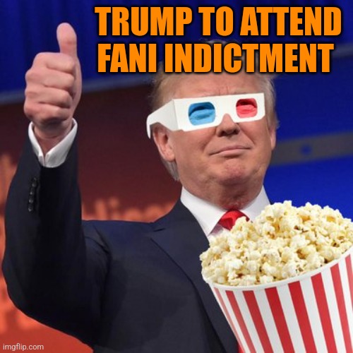 TRUMP TO ATTEND FANI INDICTMENT | image tagged in funny memes | made w/ Imgflip meme maker