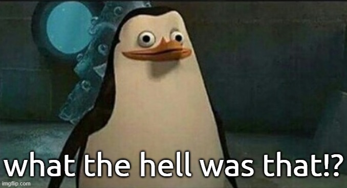 Confused Private Penguin | what the hell was that!? | image tagged in confused private penguin | made w/ Imgflip meme maker