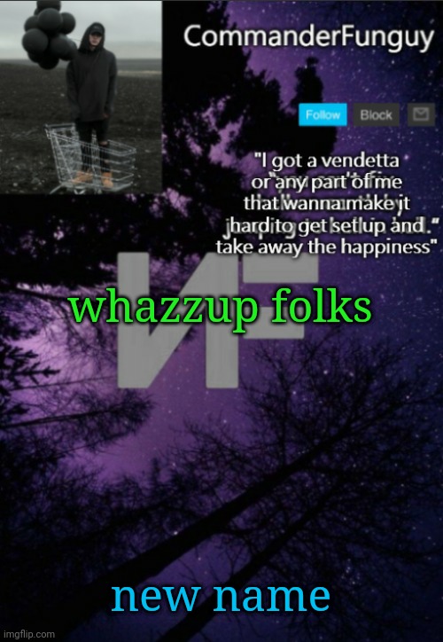 Oop | whazzup folks; new name | made w/ Imgflip meme maker