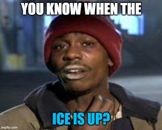 Eve - Ice Mining | YOU KNOW WHEN THE; ICE IS UP? | image tagged in tyrone biggums the addict | made w/ Imgflip meme maker