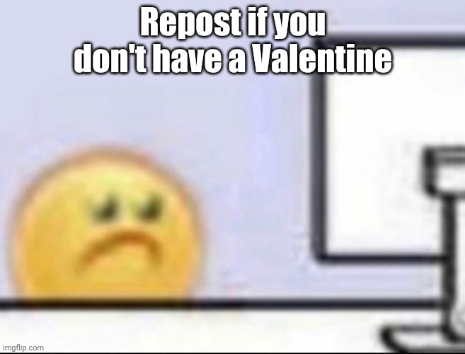 Hell yeah | Repost if you don't have a Valentine | image tagged in zad | made w/ Imgflip meme maker