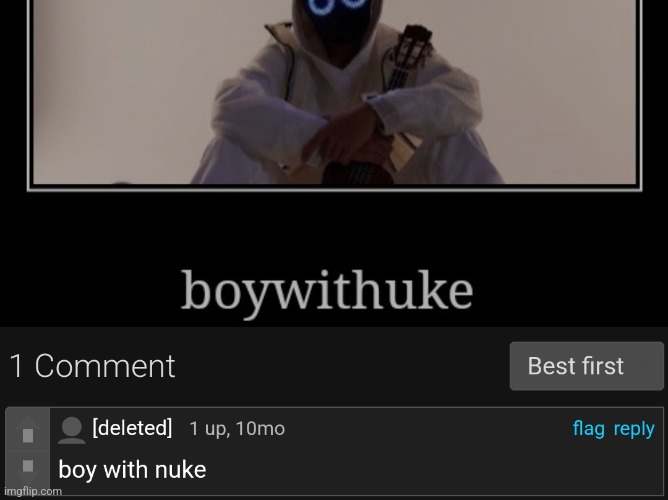 Im sorry... this just make me laugh | image tagged in boywithuke | made w/ Imgflip meme maker