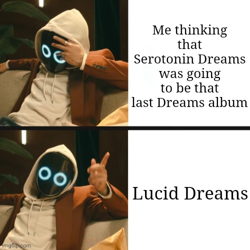 Old meme I never posted | Me thinking that Serotonin Dreams was going to be that last Dreams album; Lucid Dreams | image tagged in boywithuke hotline bling,boywithuke | made w/ Imgflip meme maker