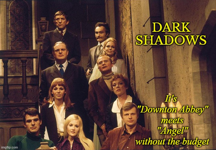 Dark Shadows Sales Pitch 1 | DARK SHADOWS; It's 
"Downton Abbey"
meets
"Angel"
without the budget | image tagged in vampires,classics,funny,downton abbey,mashup | made w/ Imgflip meme maker