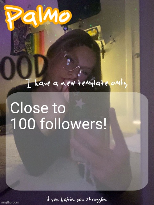 Close to 100 followers! | image tagged in palmo 40 follower template thx doggie | made w/ Imgflip meme maker