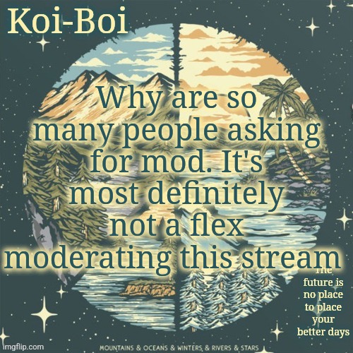 Dmb temp | Why are so many people asking for mod. It's most definitely not a flex moderating this stream | image tagged in dmb temp | made w/ Imgflip meme maker
