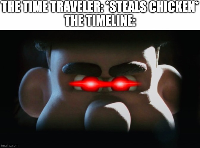 THE TIME TRAVELER: *STEALS CHICKEN*
THE TIMELINE: | image tagged in white text box,mr tweedy's revenge | made w/ Imgflip meme maker