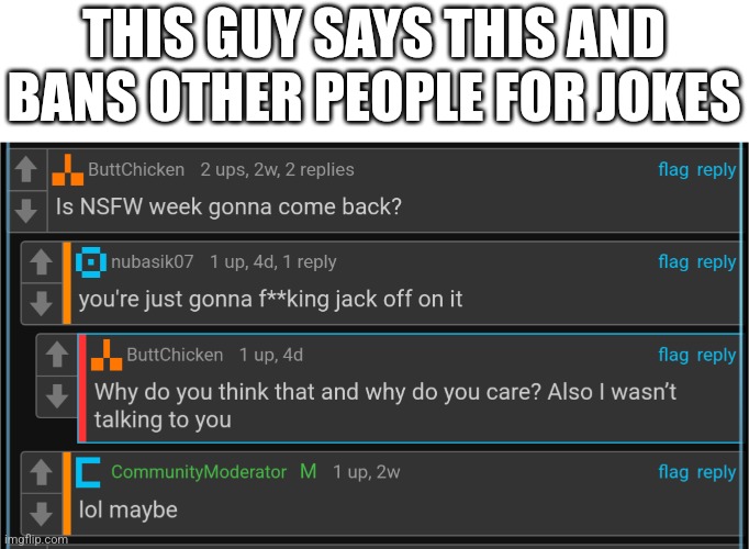 THIS GUY SAYS THIS AND BANS OTHER PEOPLE FOR JOKES | made w/ Imgflip meme maker