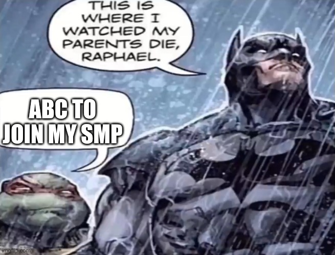 ABC to join my SMP | ABC TO JOIN MY SMP | image tagged in this is where i watch my parents die raphael,memes,minecraft,mojang,minecraft memes | made w/ Imgflip meme maker